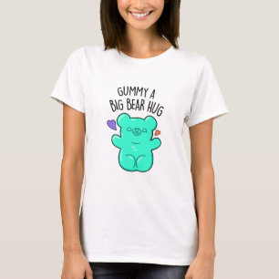 T-shirt Gummy A Big Bear Hug Funny Candy Pun