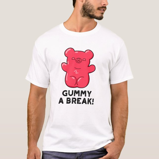 T-shirt Gummy A Break Funny Candy Pun (Devant)