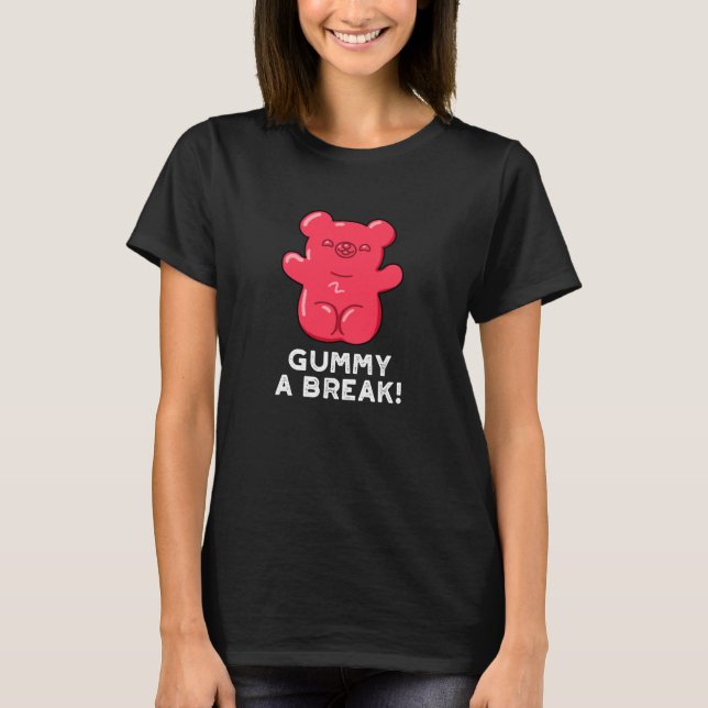 T-shirt Gummy A Break Funny Candy Pun Dark BG (Devant)