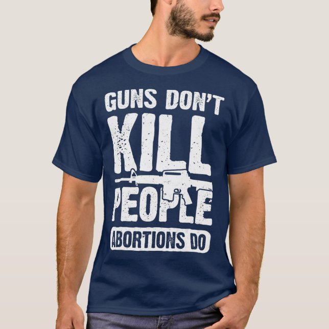 T-shirt Guns Dont Kill People Abortions Do 2nd Amendment (Devant)