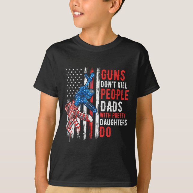 T-shirt Guns Don't Kill People Dads With Pretty Daughters  (Devant)
