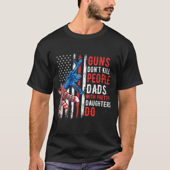 T-shirt Guns Don't Kill People Dads With Pretty Daughters  (Devant)