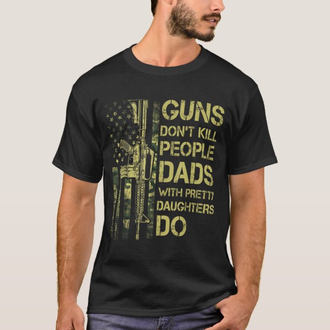 T-shirt Guns Don't Kill People Dads With Pretty Daughters  (Devant)