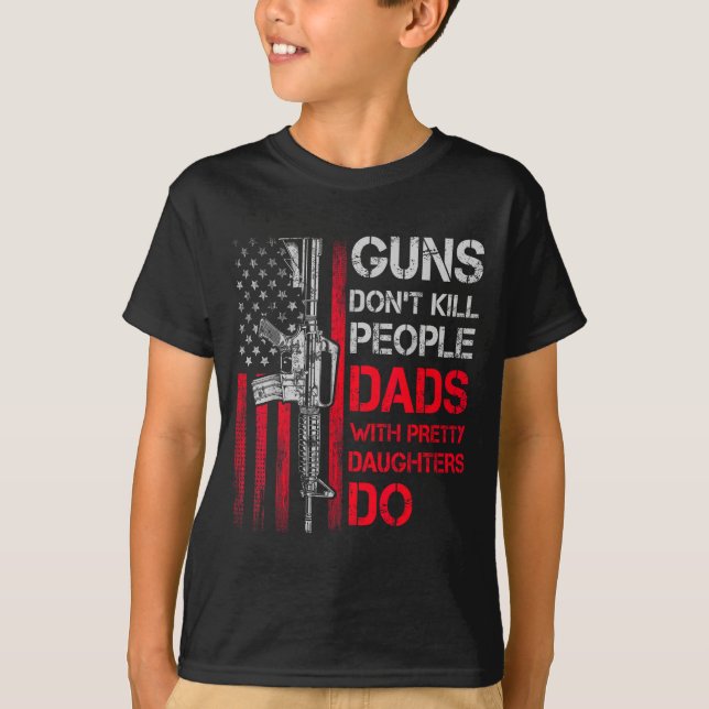 T-shirt Guns Don't Kill People Dads With Pretty Daughters  (Devant)