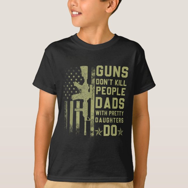 T-shirt Guns Don't Kill People Dads With Pretty Daughters  (Devant)