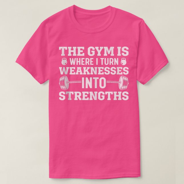 T-shirt Gym Est Là Où Je Transforme Les Faiblesses En Forc (Design devant)