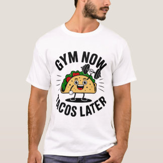 T-shirt gym now tacos later