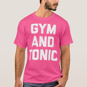 T-shirt Gym & Tonic drôle dire sarcastique fitness