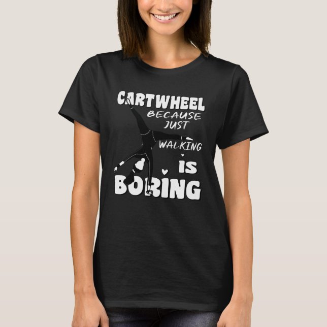 T-shirt Gymnastic Because Just Walking Is Boring Cartwheel (Devant)