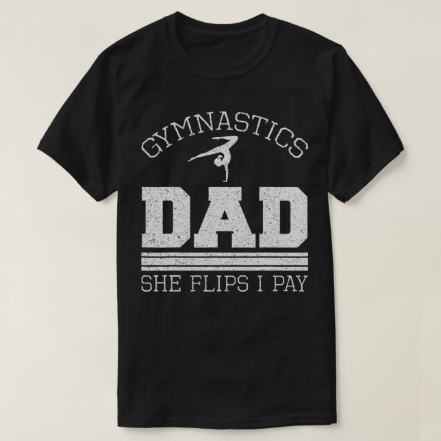 T-shirt Gymnastics Dad She Flips I Pay Gymnast Balance Gym (Design devant)