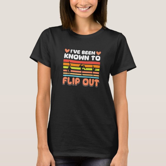 T-shirt Gymnastics  I´ve been known to Flip out (Devant)