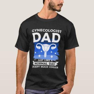 T-shirt Gynecologist Dad Just Like A Normal Dad Except Muc