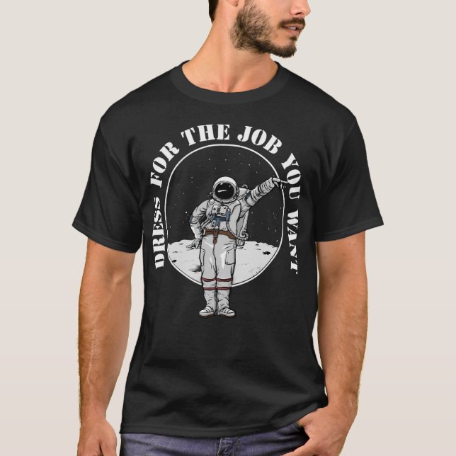 T-shirt Habille Pour Le Travail Que Tu Veux L'Astronaut (Devant)