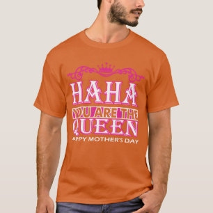 T-shirt Haha You Arehe Reine Joyeuse Fête des mères vintag