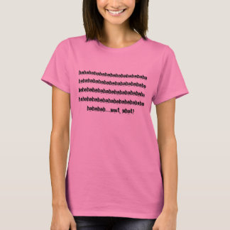 T-shirt hahahaha...
