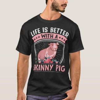T-shirt Hairless Rodent Pet - Life Is Better With A Skinny