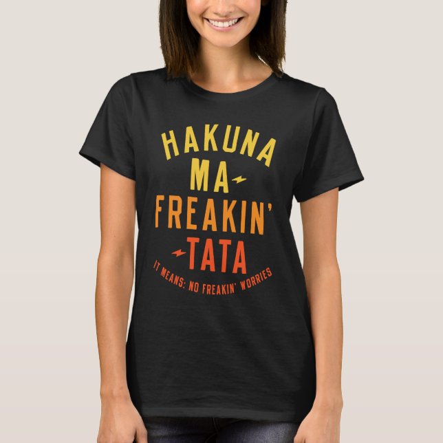 T-shirt Hakuna Ma Freakin Tata   Men Women (Devant)