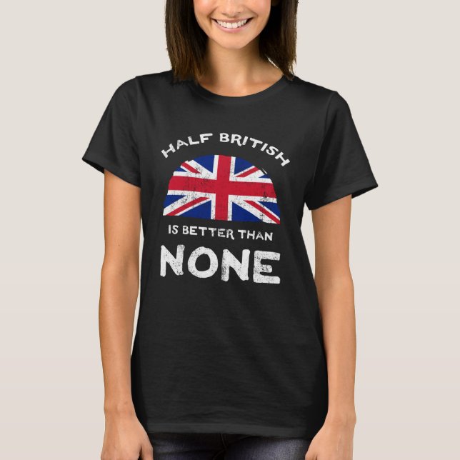 T-shirt Half British Is Better Than None United Kingdom He (Devant)