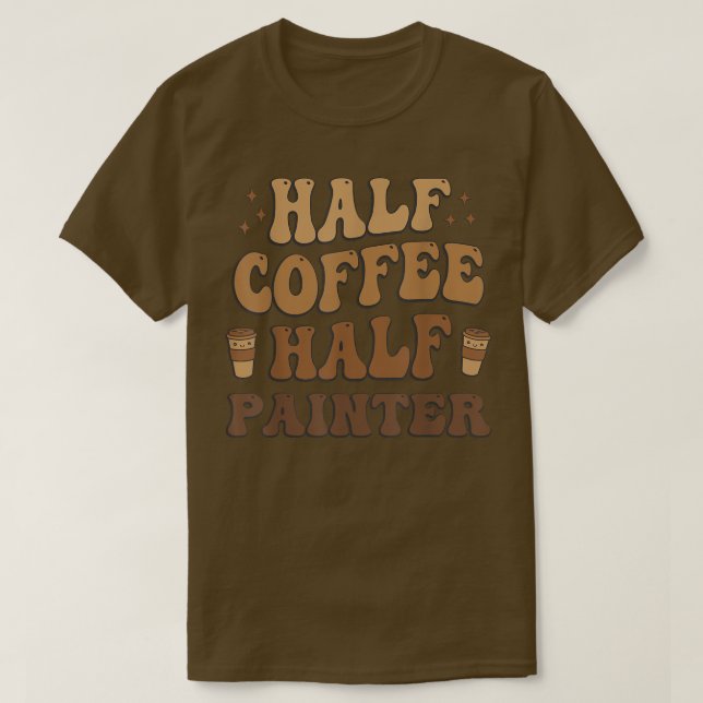 T-shirt Half Coffee Demi-peintre Drôle (Design devant)