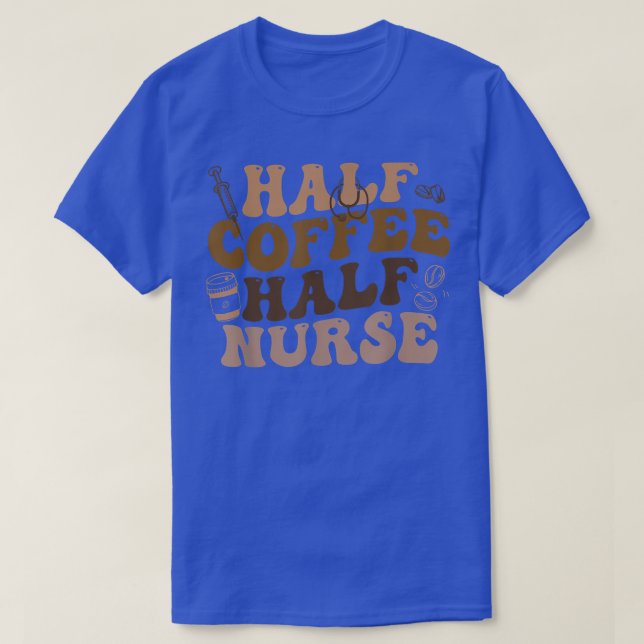 T-shirt Half Coffee Half Nurse Nursing Coffee Lover (Design devant)