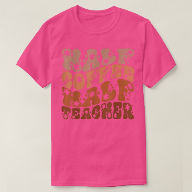 T-shirt Half Coffee Half Teacher Funny Teacher  (Design devant)