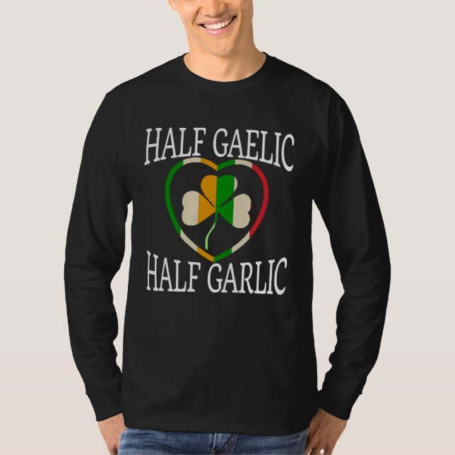 T-shirt Half Gealic Half Garlic Italian   St Patricku2019s (Devant)