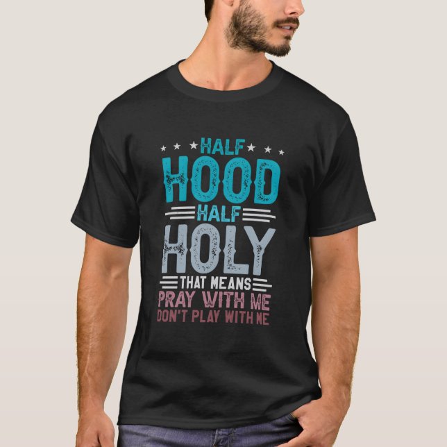 T-shirt Half Hood Half Holy Means Pray With Me Don'T Play  (Devant)