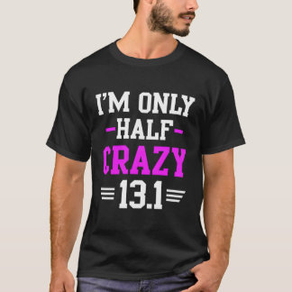 T-shirt Half Marathon Crazy Runner Training 131 Mile