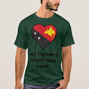 T-shirt Half Papuan vaut mieux que None Papouasie-Nouvelle