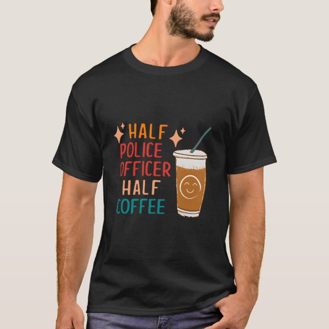 T-shirt Half Police Officer Half Coffee Police Police Offi (Devant)