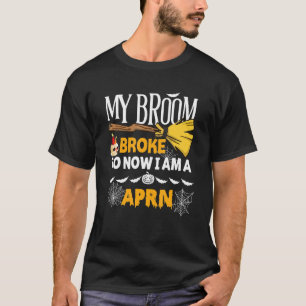 T-shirt Halloween Aprn My Broom Broke So Now I'm A Aprn