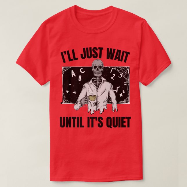 T-shirt Halloween enseignant squelette Je vais attendre ju (Design devant)
