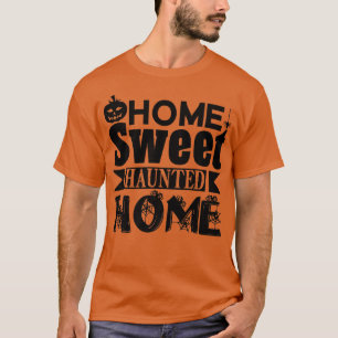 T-shirt Halloween Funny Home Sweet Haunted Home