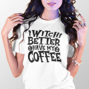 T-SHIRT HALLOWEEN FUNNY WITCH MIEUX AVOIR MON CAFÉ