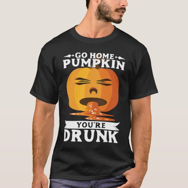 T-shirt Halloween Go Home PumpkinYourRe Drunk Costume (Devant)