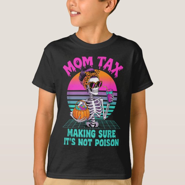T-shirt Halloween Mom Tax Making Sure It's Not Ison Skelet (Devant)