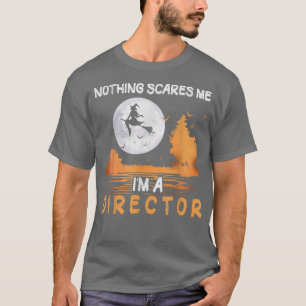 T-shirt Halloween Nothing Scares Me I'm A Director Women 
