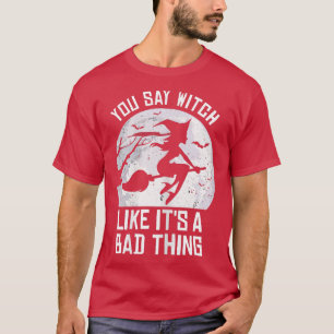 T-shirt Halloween Vous Dites Sorcière Comme C'Est Une Mauv