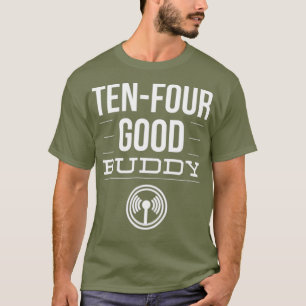 T-shirt Ham Radio 10-4 Good Buddy