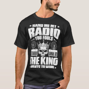 T-shirt Ham Radio Le Roi Veut Travailler Radio Ham