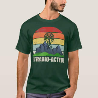 T-shirt Ham Radio Operator Amateur Radio In RadioActive