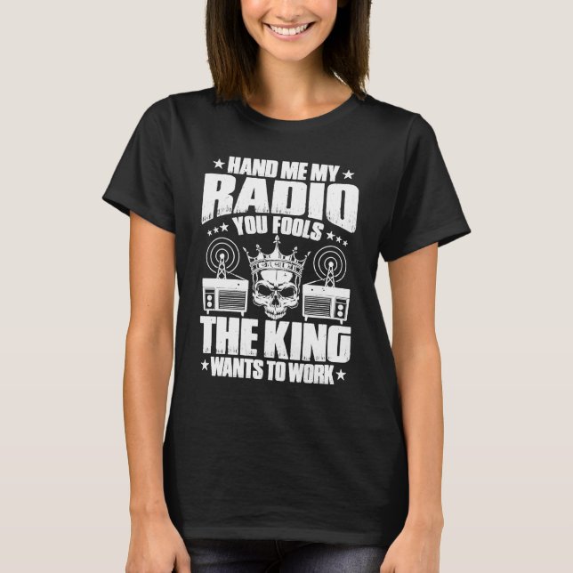 T-shirt Ham Radio The King Wants To Work Radio Ham (Devant)