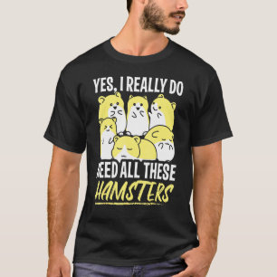 T-shirt Hamster Design J'Ai Besoin De Tous Ces Hamsters