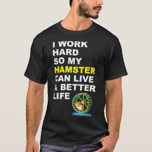 T-shirt Hamster Je Travaille Dur Pour Que Mon Hamster Puis