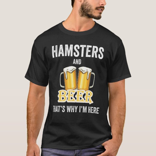 T-shirt Hamsters et bière C'est pour ça que je suis ici (Devant)