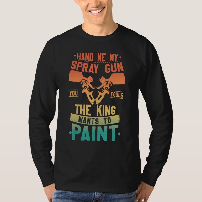 T-shirt Hand Me My Spray Gun The King Wants To Paint  Retr (Devant)