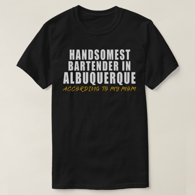 T-shirt Handsomest Bartender in Albuquerque according to m (Design devant)