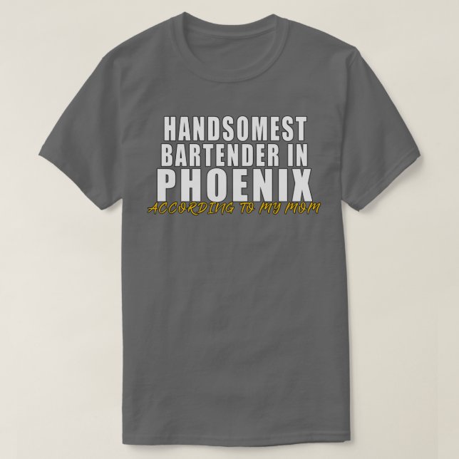 T-shirt Handsomest Bartender in Phoenix According to my mo (Design devant)