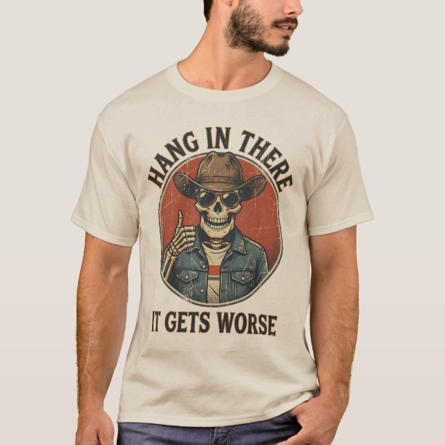 T-shirt  Hang In There It Gets Worse Funny Skeleton Cowboy (Devant)