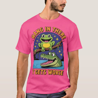 T-shirt Hang In There It Gets Worse SarcasticFrog Crocodil